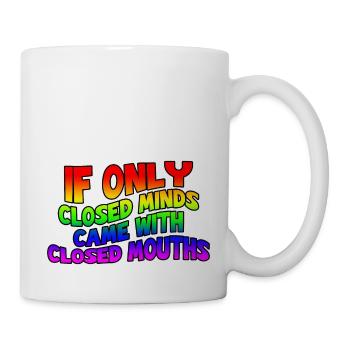 If Only Closed Minds Came With Closed Mouths - Tasse - Weiß - Rechts
