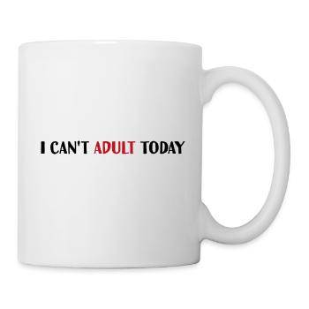 I can t adult today - Tasse - Weiß - Rechts
