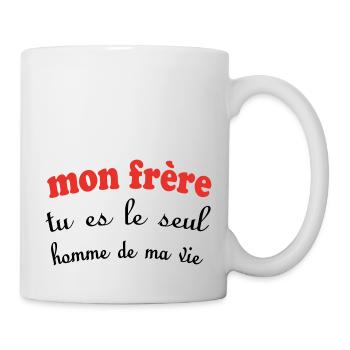 Mein BRUDER, du bist der einzige Mann in meinem Leben - Tasse - Weiß - Rechts