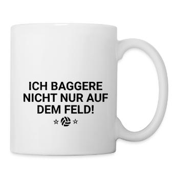 Ich baggere nicht nur auf dem Feld! - Tasse - Weiß - Rechts
