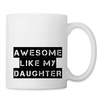 AWESOME LIKE MY DAUGHTER – Muttertag – Vatertag - Tasse - Weiß - Rechts