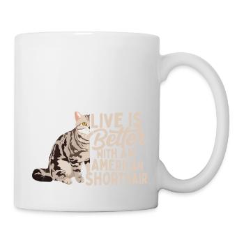 Live Is Better With An American Shorthair Cat Owne - Tasse - Weiß - Rechts