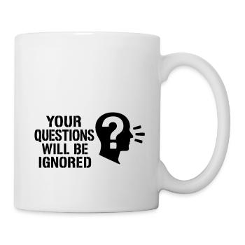 Your Questions will be ignored - Mug - white - Right