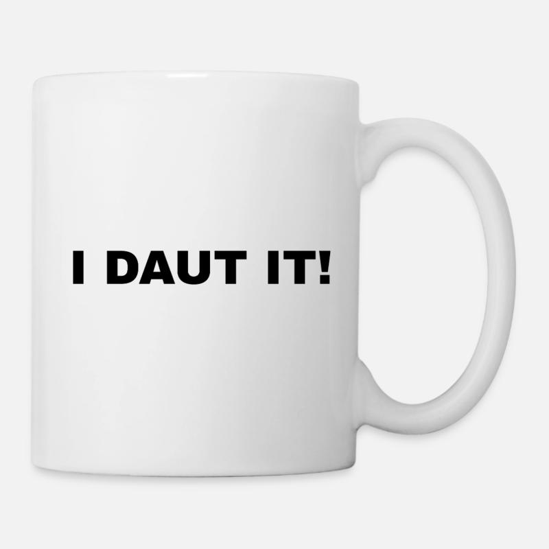 I DAUT IT! - Tasse - Weiß