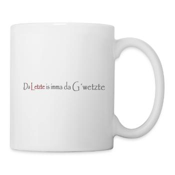 Da_Letzte_is_imma_da_Gwetzte - Tasse - Weiß - Rechts