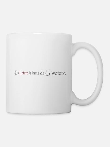 Da_Letzte_is_imma_da_Gwetzte - Tasse - Weiß