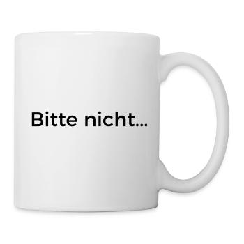 Bitte nicht... - Tasse - Weiß - Rechts