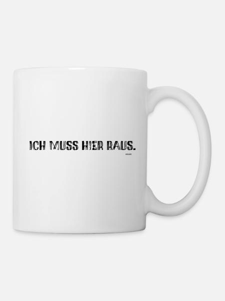 Ich muss hier raus. - Tasse - Weiß