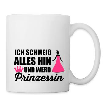 Ich schmeiß alles hin und werd Prinzessin - Tasse - Weiß - Rechts