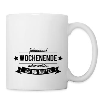 Juhuu Wochenende - Ich bin Mutter - Tasse - Weiß - Rechts