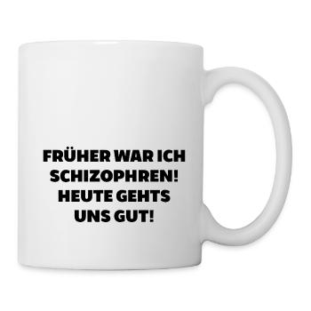 Früher schizophren heute geht gut irre gestört - Tasse - Weiß - Rechts