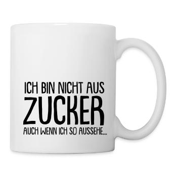 Ich bin nicht aus Zucker - Tasse - Weiß - Rechts