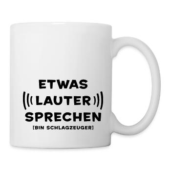 Etwas lauter sprechen - Schlagzeuger - Tasse - Weiß - Rechts