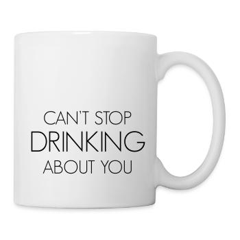 Can't stop drinking about you - Mug - white - Right
