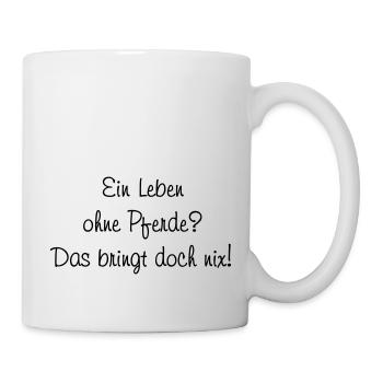 Leben ohne Pferde - Tasse - Weiß - Rechts
