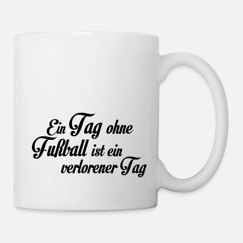 Ein Tag ohne Fußball ist ein verlorener Tag - Tasse - Weiß