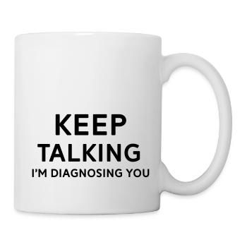 Keep talking I'm diagnosing you - Mug - white - Right