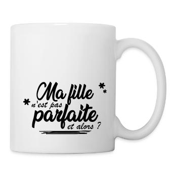 ma fille n'est pas parfaite et alors? - Tasse - Weiß - Rechts