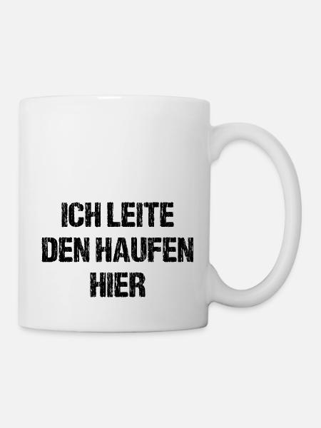 Ich Leite Den Haufen Hier Anstaltsleitung Chef Fun - Tasse - Weiß