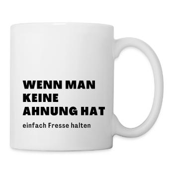 wenn man keine Ahnung hat einfach Fresse halten - Tasse - Weiß - Rechts