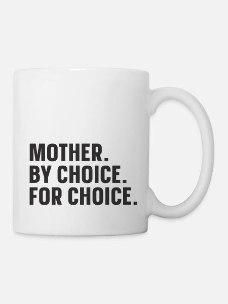 Mother By Choice For Choice - Tasse - Weiß