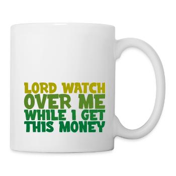 Lord Watch Over Me While I Get This Money 4 - Mug - white - Right