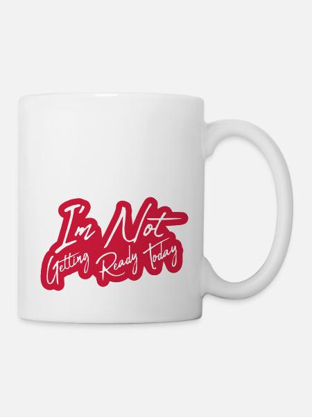 not getting ready today - Tasse - Weiß