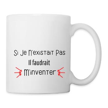 Si je n'existait pas il faudrait m'inventer humour - Mug blanc - blanc - Droite