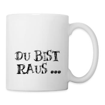 Du bist raus - Tasse - Weiß - Rechts