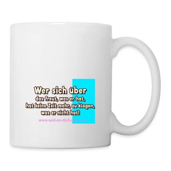 Wer sich über das freut, was er hat - Spruch - Tasse - Weiß - Rechts