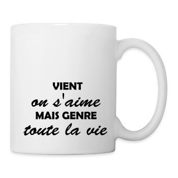 vient on s aime mais genre toute la vie - Mug blanc - blanc - Droite
