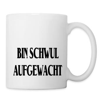 BIN SCHWUL AUFGEWACHT! - Tasse - Weiß - Rechts