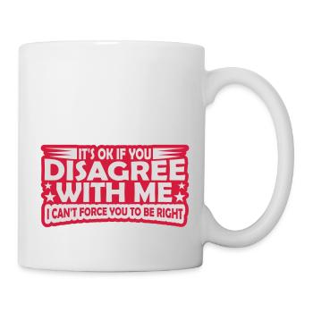 you disagree with me - Mug - white - Right