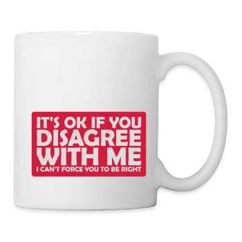you disagree with me - Mug - white - Right