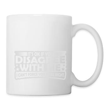 you disagree with me - Mug - white - Right