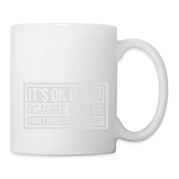you disagree with me - Mug - white - Right