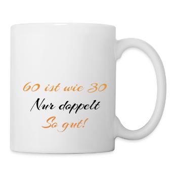60 ist wie 30 nur doppelt so gut - Tasse - Weiß - Rechts