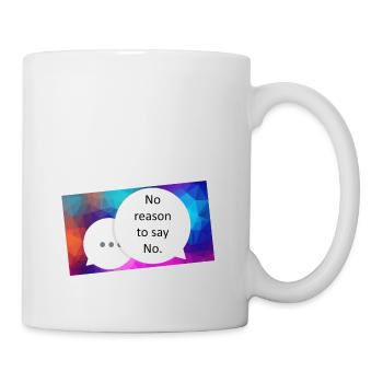 No reason to say no - Tasse - Weiß - Rechts