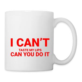 I Can't Taste My Lips Can You Do It For Me 2 - Tasse - Weiß - Rechts