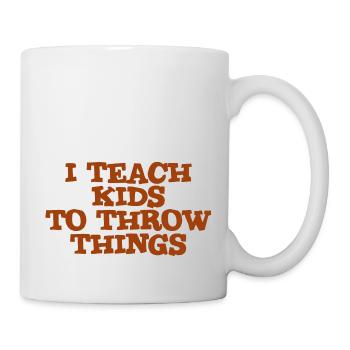 I Teach Kids To Throw Things 4 - Mug - white - Right