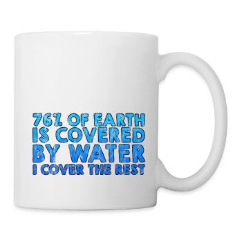 76% Of Earth is covered by Water I Cover The Rest3 - Mug - white - Right