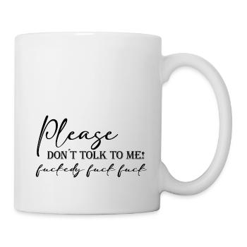 please don´t talk to me - Tasse - Weiß - Rechts
