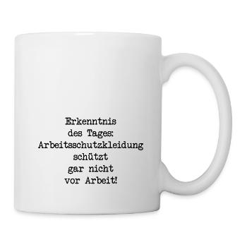 Arbeitsschutzkleidung schützt nicht vor Arbeit - Tasse - Weiß - Rechts