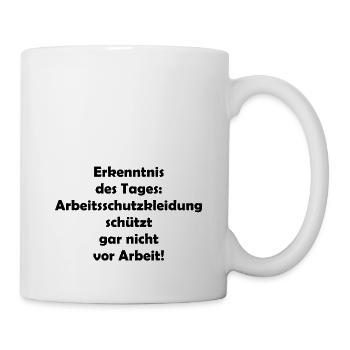 Arbeitsschutzkleidung schützt nicht vor Arbeit - Tasse - Weiß - Rechts