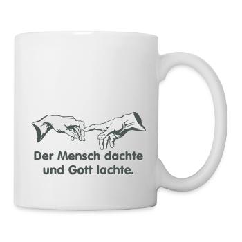 der Mensch dachte und Gott lachte - Tasse - Weiß - Rechts