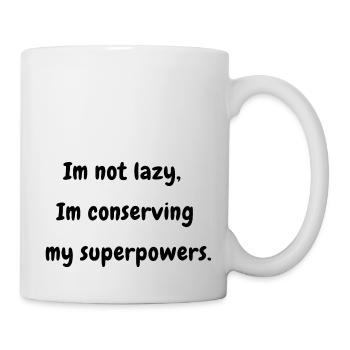 I'm Not Lazy I'm Conserving my Superpowers - Mug - white - Right