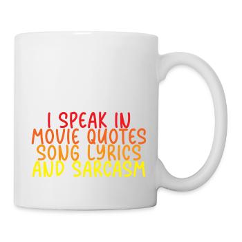 I Speak In Movie Quotes, Song Lyrics, And Sarcasm - Tasse - Weiß - Rechts