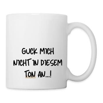 Guck mich nicht in diesem Ton an - Tasse - Weiß - Rechts