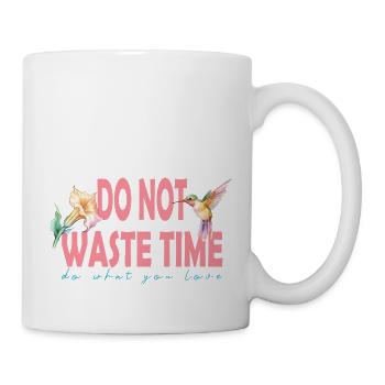 Do not waste time do what you love - Tasse - Weiß - Rechts