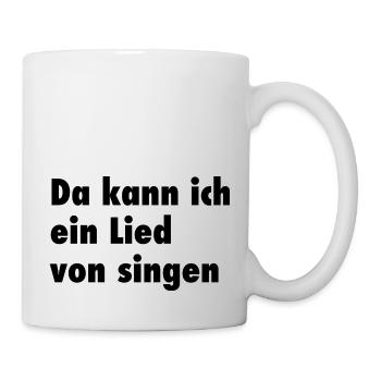 Da kann ich ein Lied von singen - Tasse - Weiß - Rechts